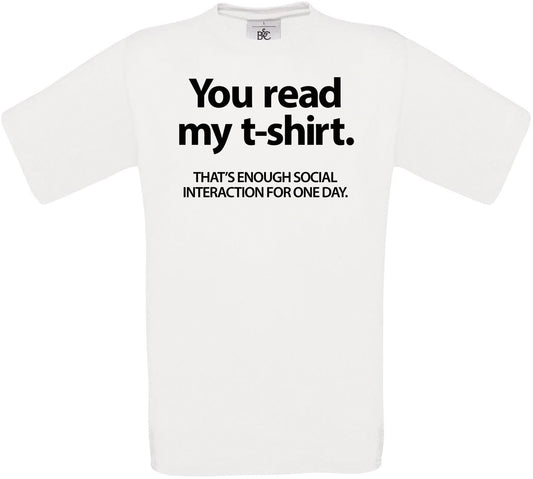 You read my t-shirt. THAT'S ENOUGH SOCIAL INTERACTION FOR ONE DAY. Crew Neck T-Shirt