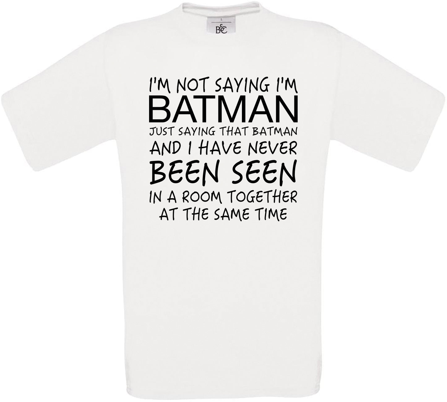 I'm Not Saying I'm Batman.. Crew Neck T-Shirt