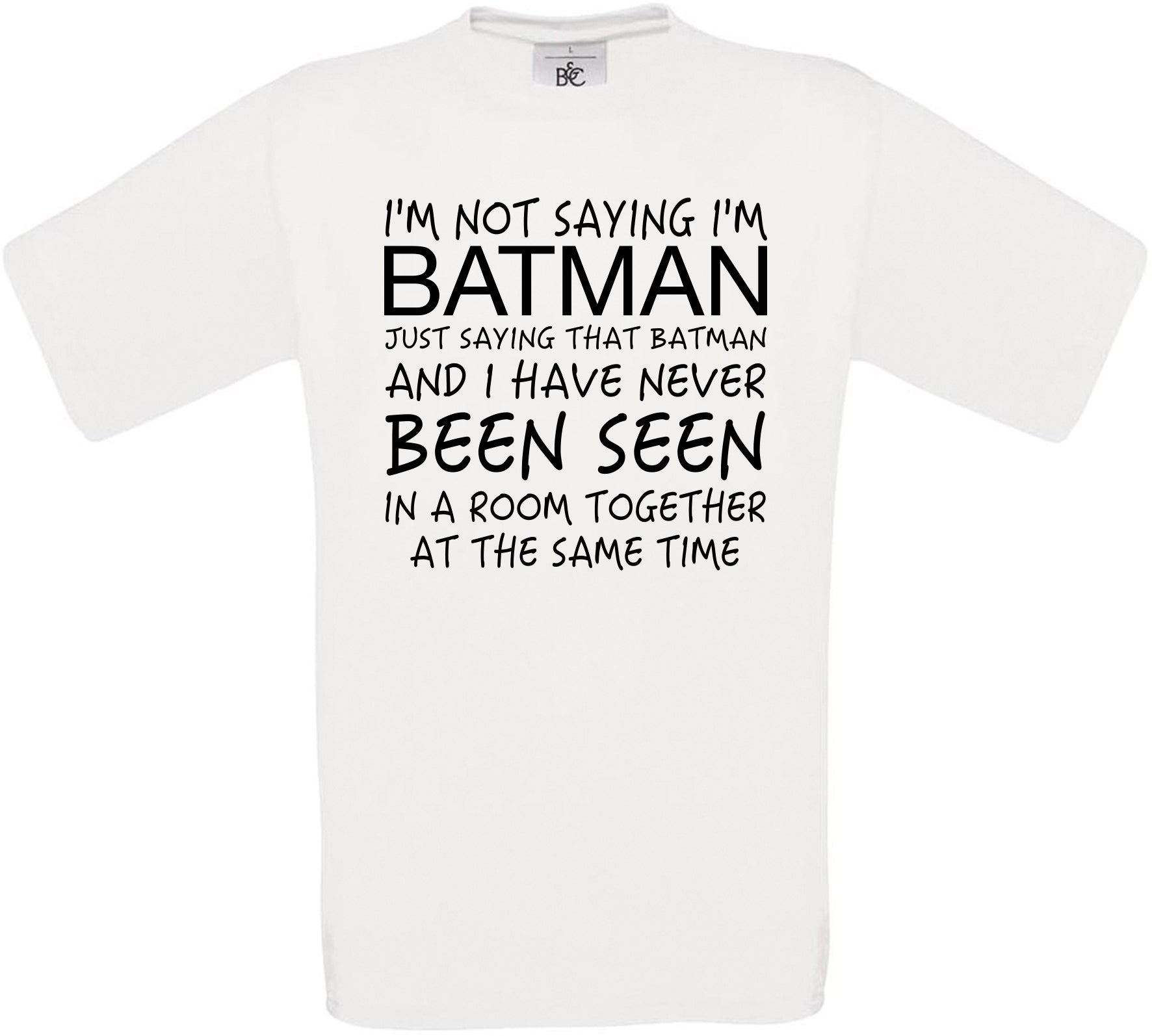 I'm Not Saying I'm Batman.. Crew Neck T-Shirt
