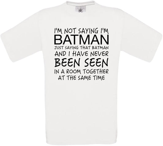 I'm Not Saying I'm Batman.. Crew Neck T-Shirt