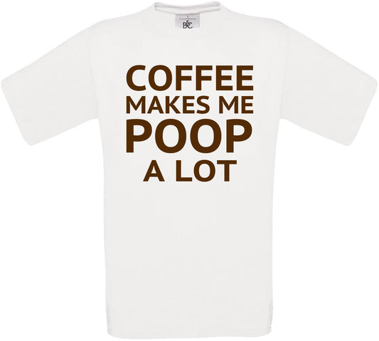 Coffee Makes Me Poop a Lot Crew Neck T-Shirt