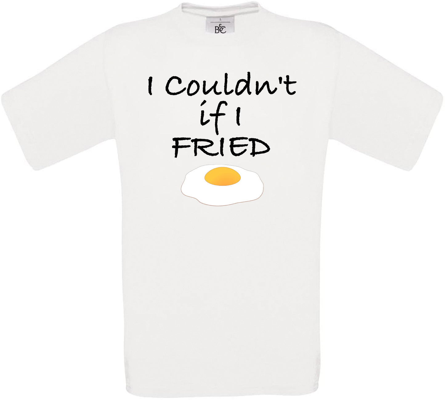 I Couldn't if I FRIED Crew Neck T-Shirt