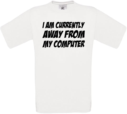 I am Currently Away From my Computer Crew Neck T-Shirt