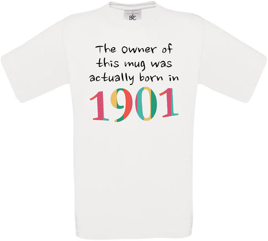 The owner of this mug was actually born In 1901 Crew Neck T-Shirt